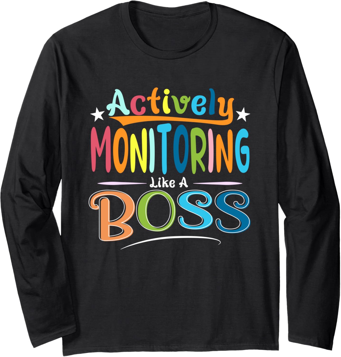 State Testing Teacher Actively Monitoring Like A Boss Long Sleeve