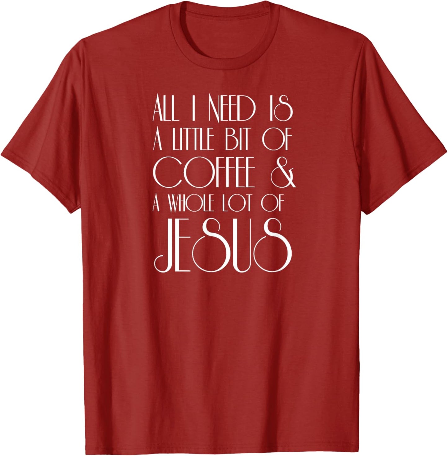 Coffee and Jesus T Shirt All I Need is a Little Whole Lot of