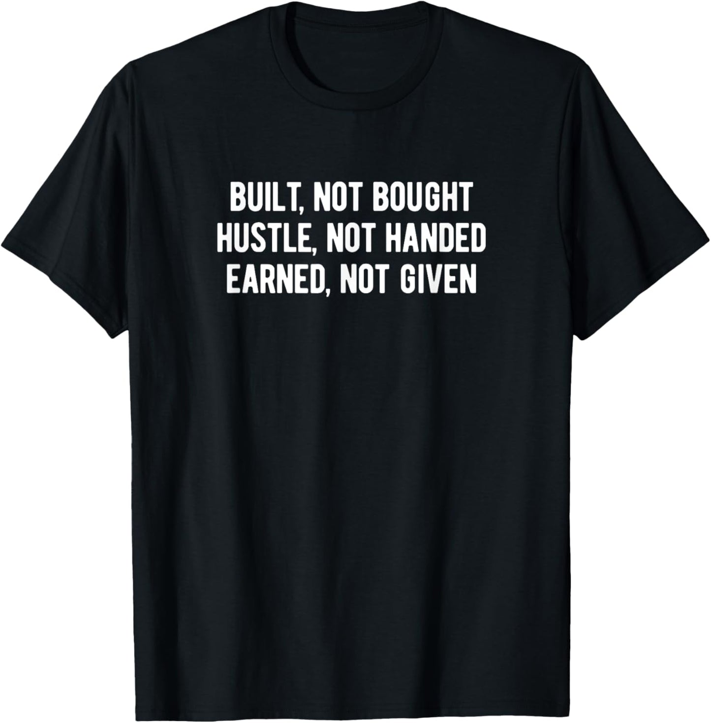 Built, Not Bought. Hustle, Not Handed. Earned Not Given