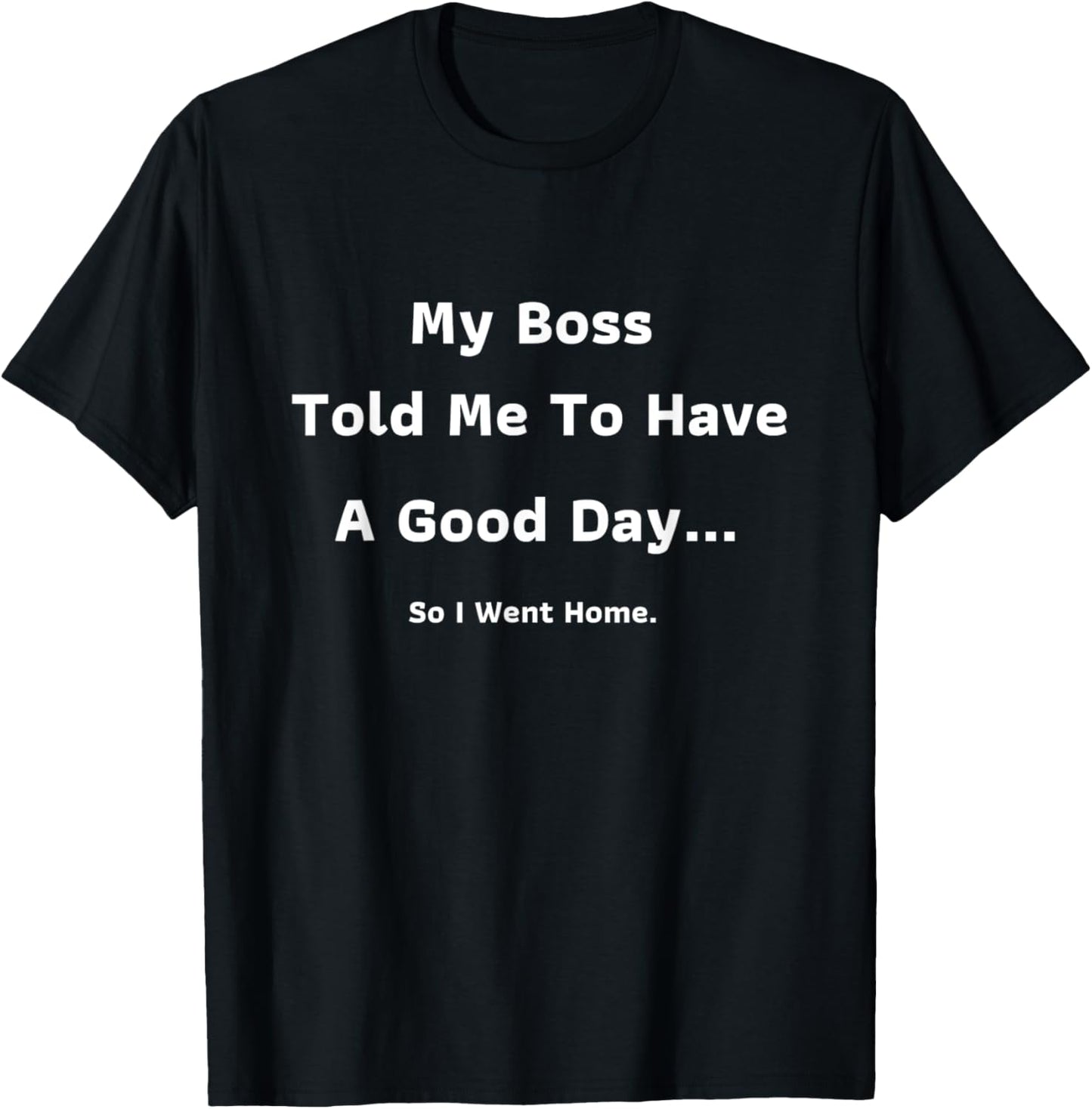 Funny Tee My Boss Told Me Work Humour Sarcastic Office Quote