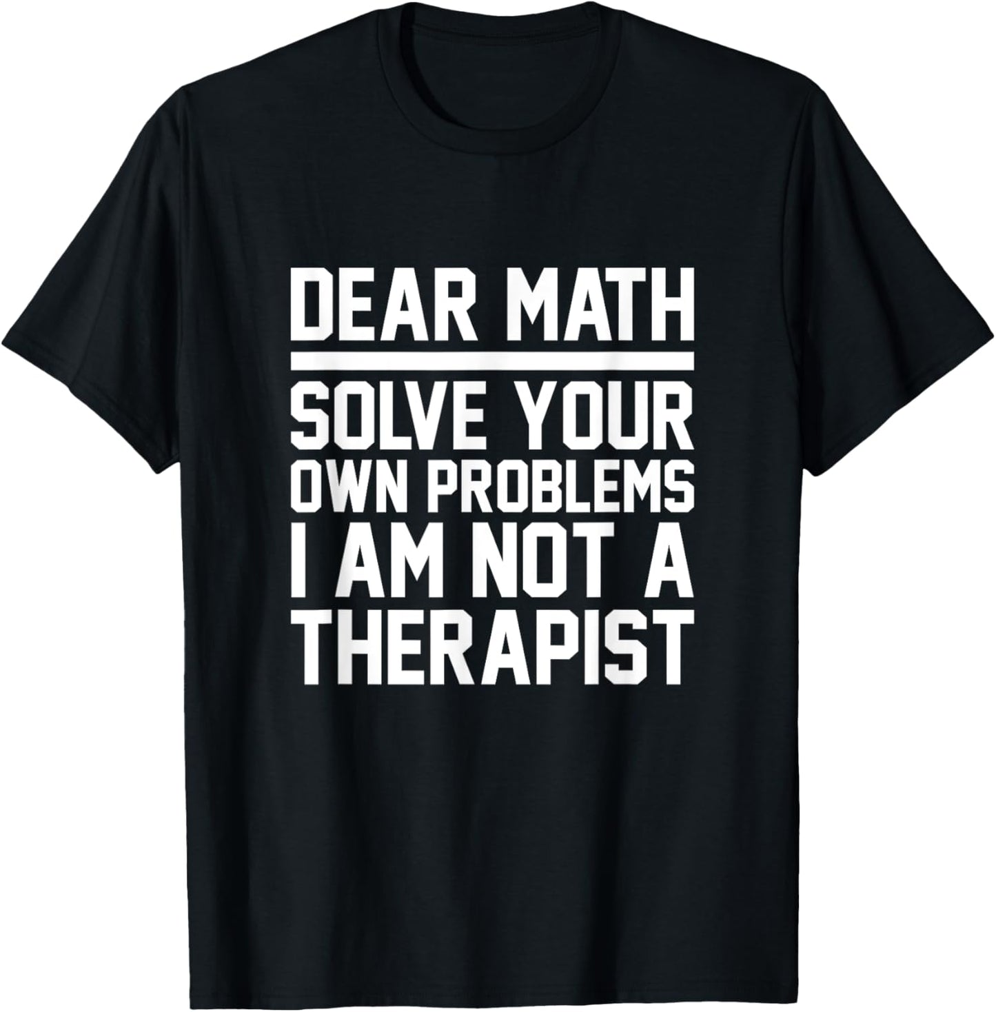 Dear Math Solve Your Own Problems Funny Sarcastic Slogan