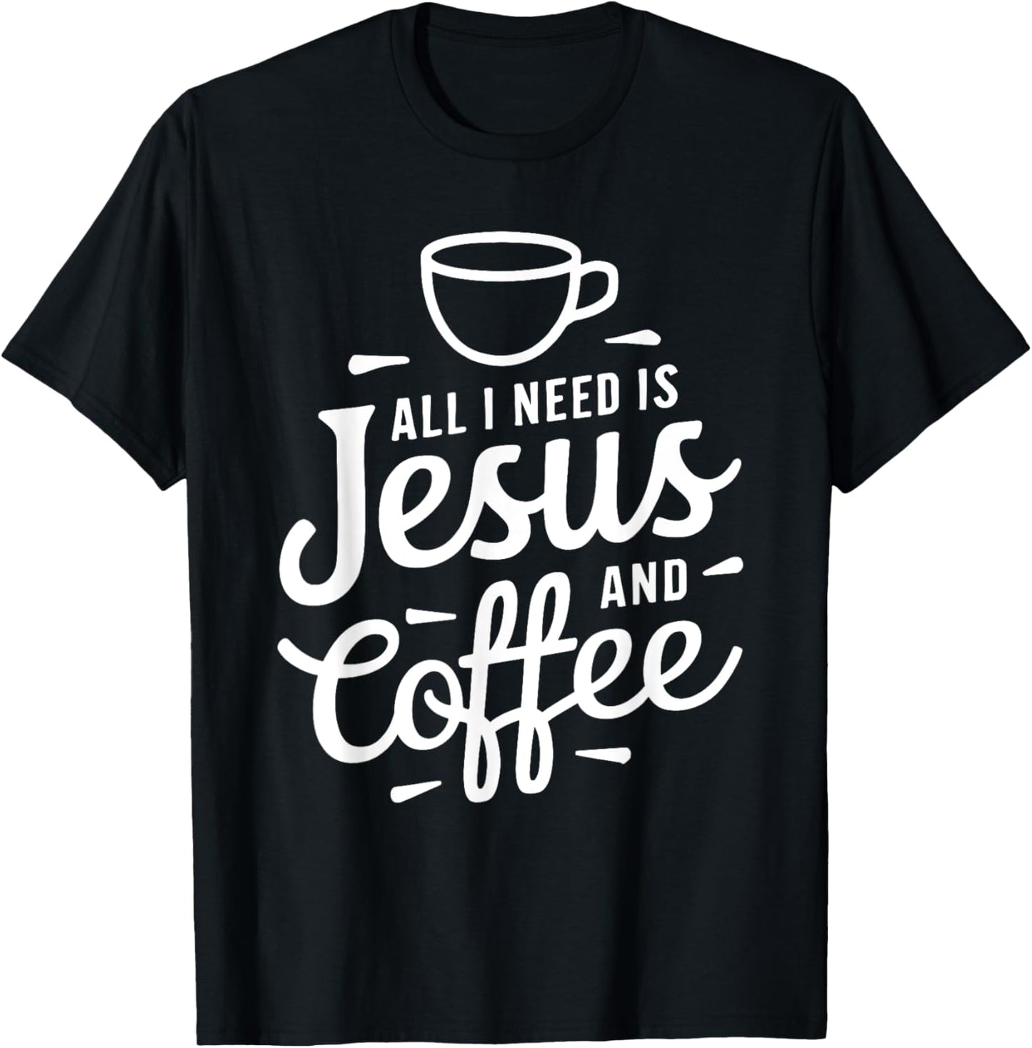 All I Need Is Jesus And Coffee Shirt Men Women Religious