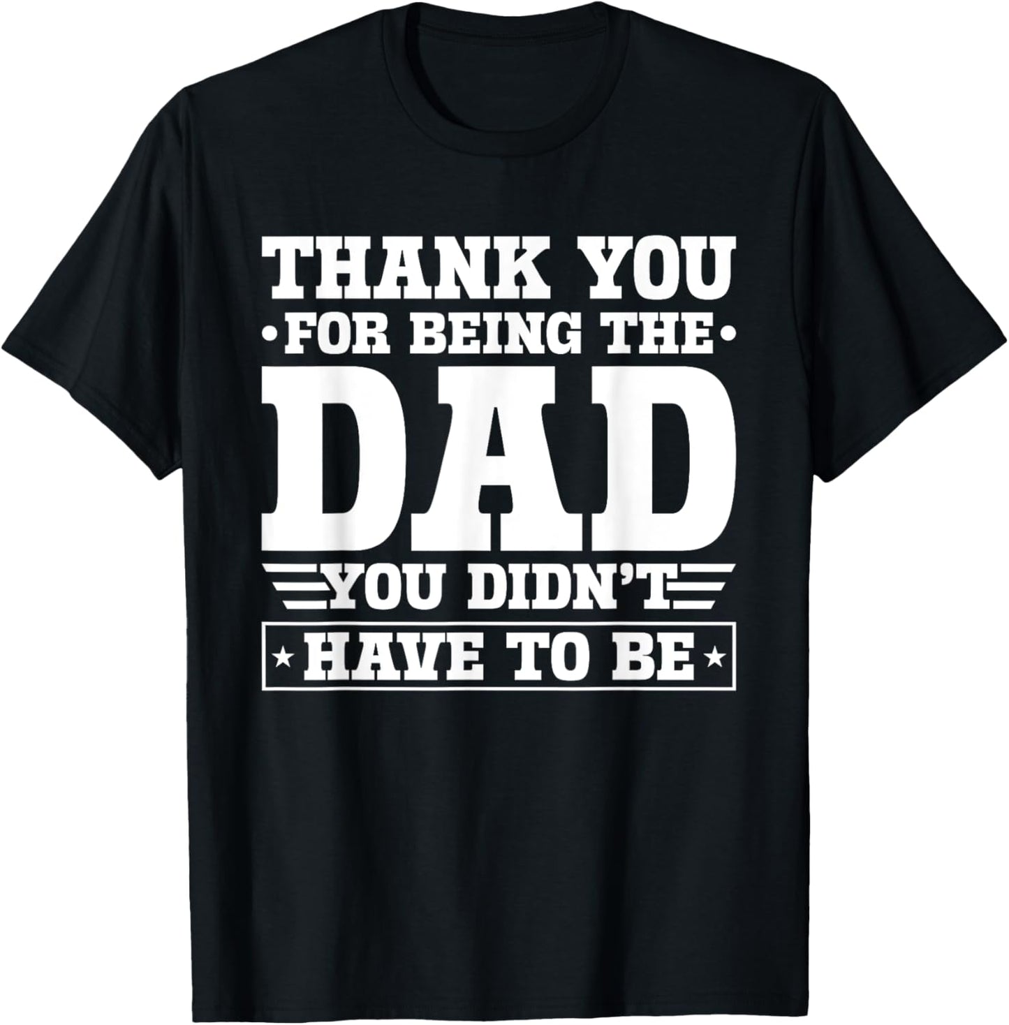 Thank You For Being The Dad You Didn't Have To Be