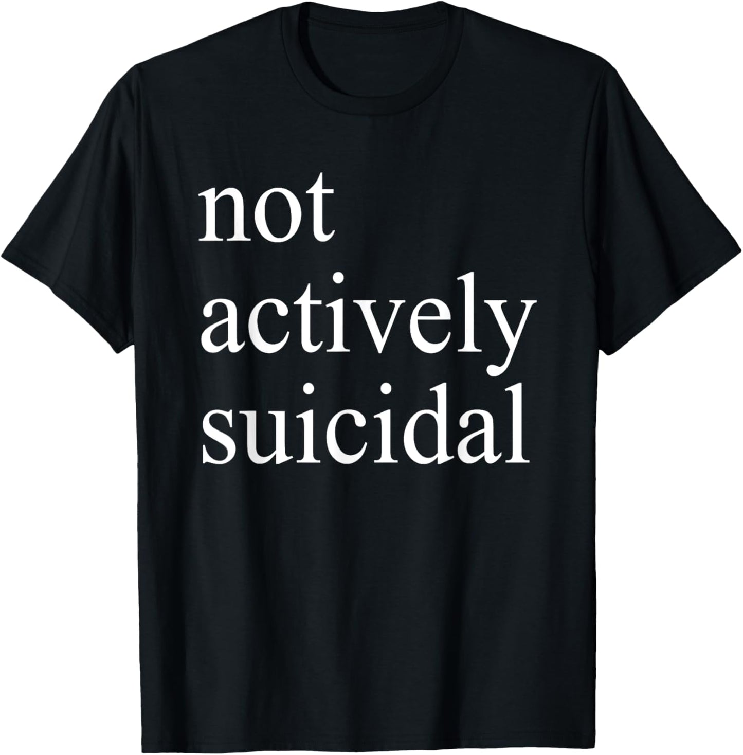 Not Actively Suicidal Funny For Men Women