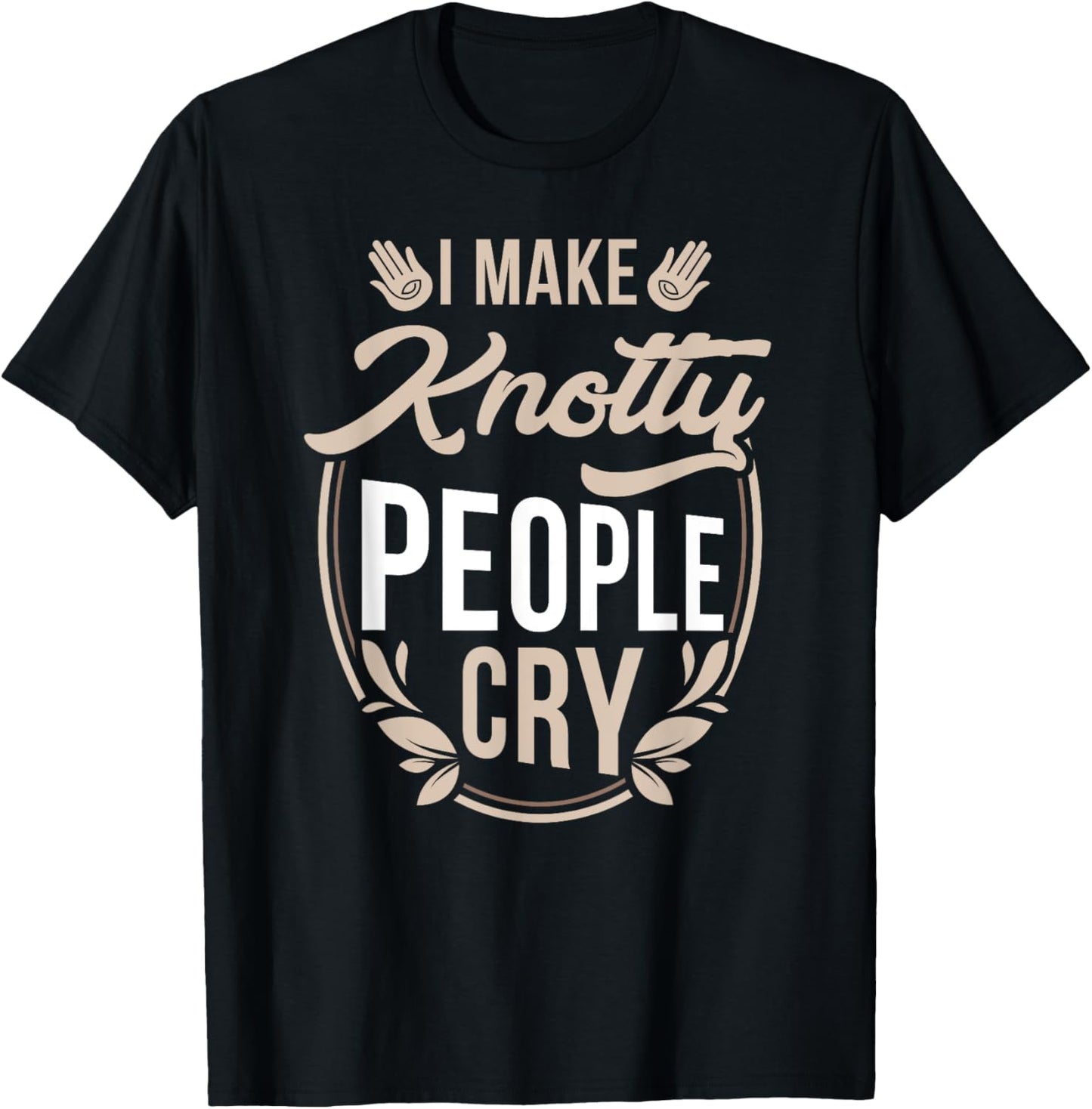 I Make Knotty People Cry Massage Therapist Funny Gift