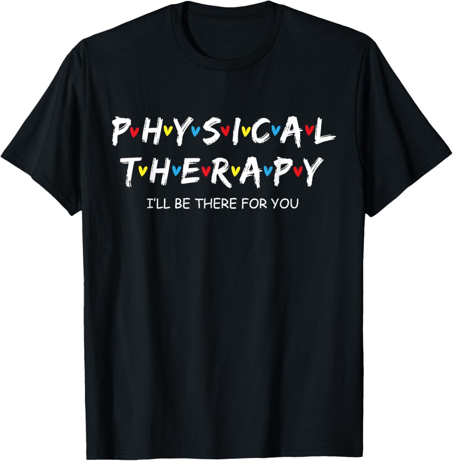 Physical Therapy Shirt I Will Be There For You Therapist