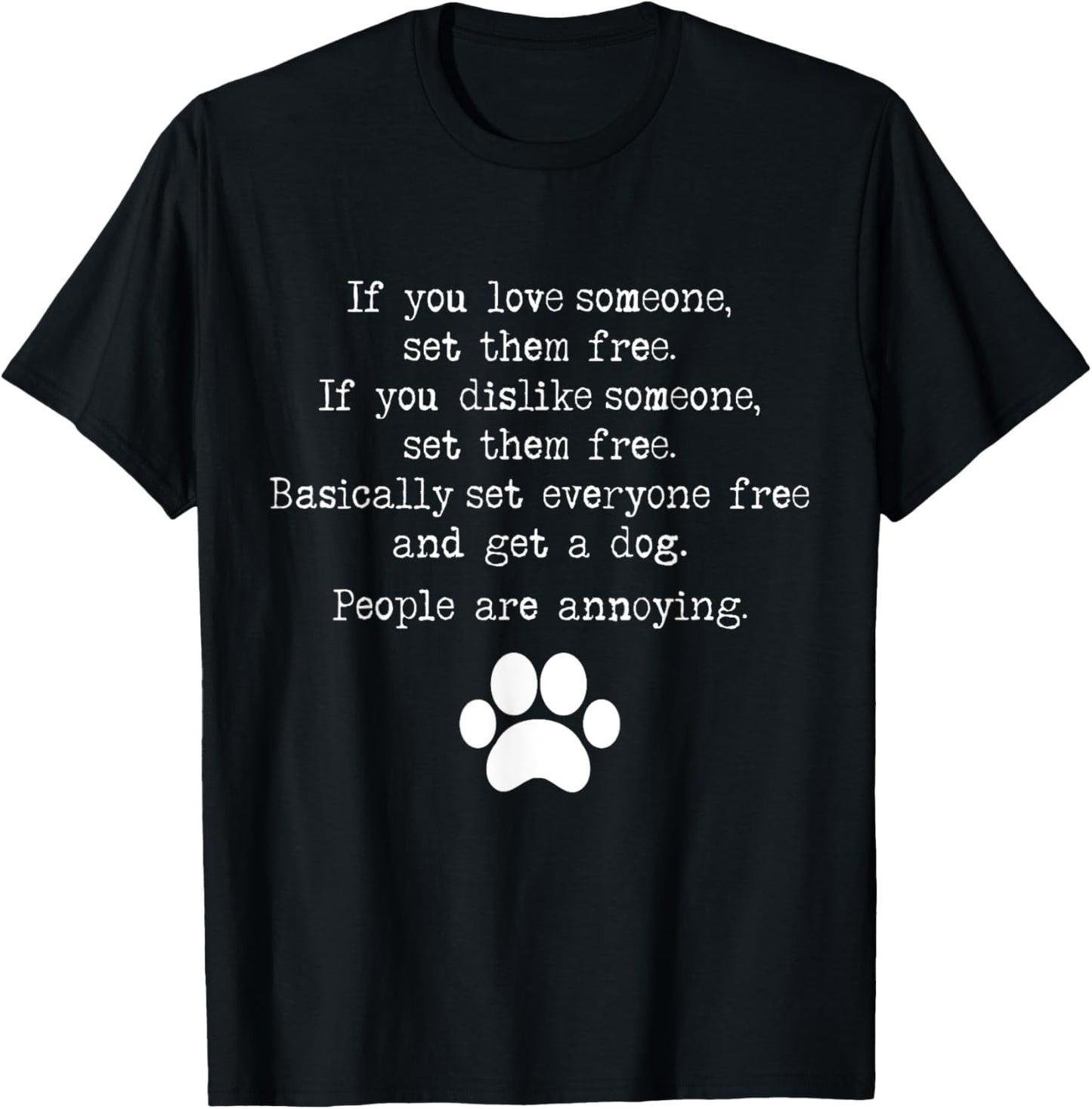 Love Someone Set Them Free Get a Dog People Are Annoying