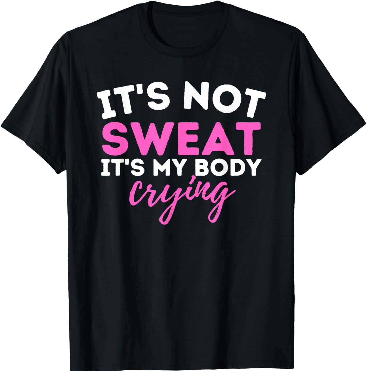 It's Not Sweat It's My Body Crying Funny Workout Gym
