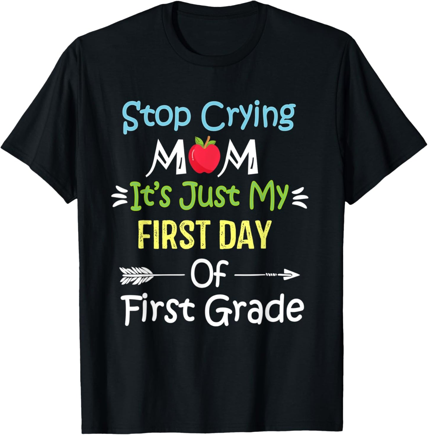 Stop Crying Mom It's Just My First Day Of First Grade Funny
