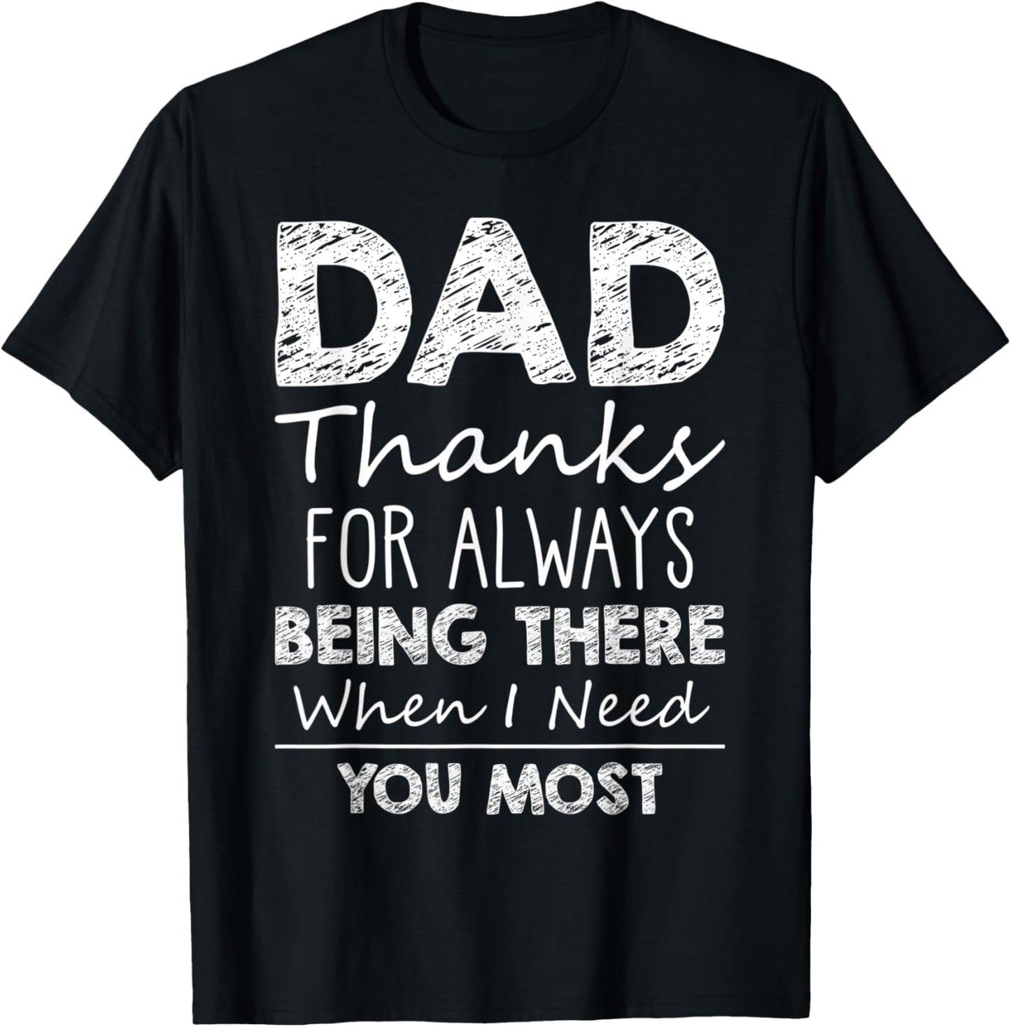 Dad Thanks For Being There When I Need You Most Father's Day