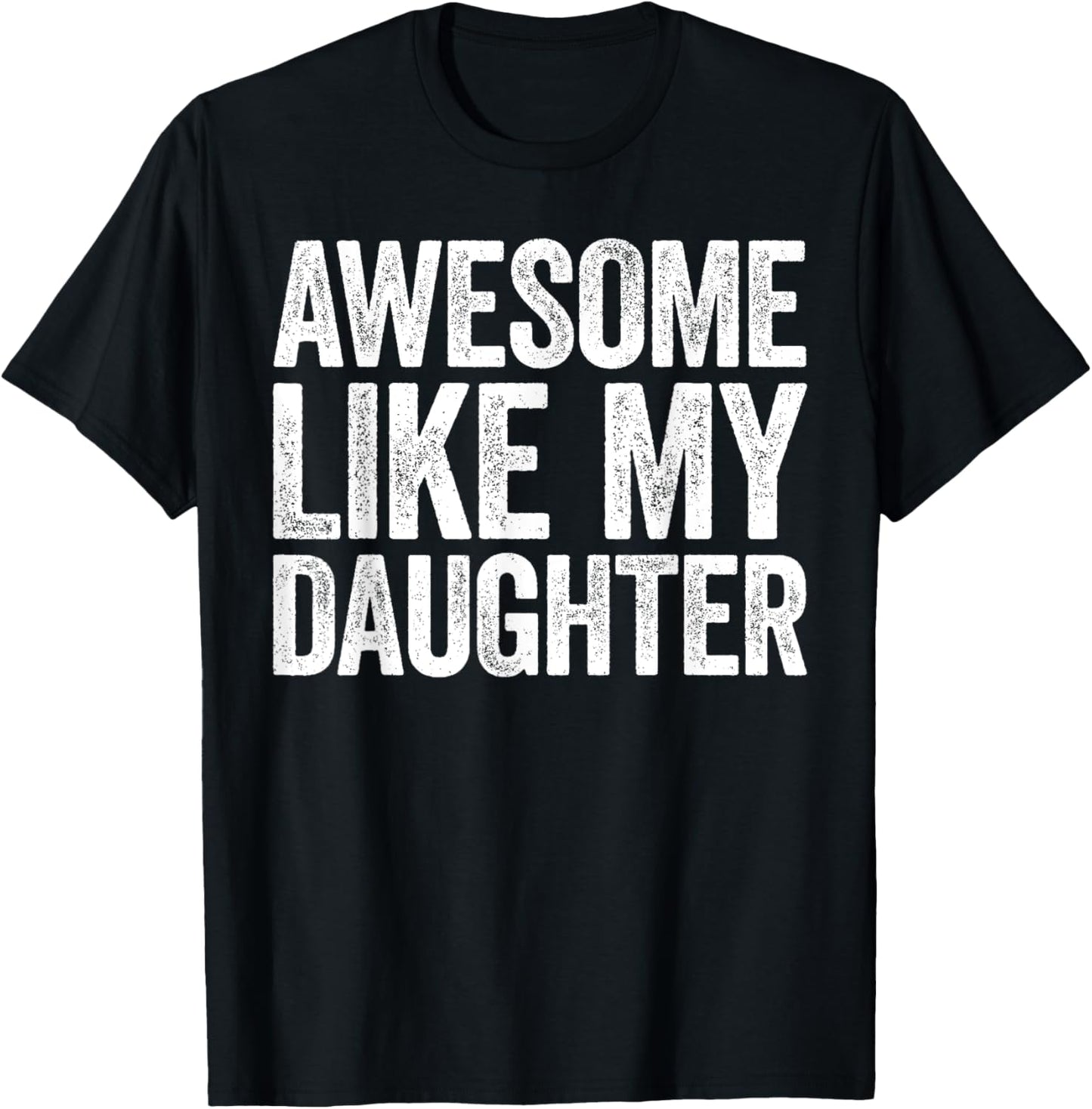 Awesome Like My Daughter Shirt Funny Men Dad Fathers Day