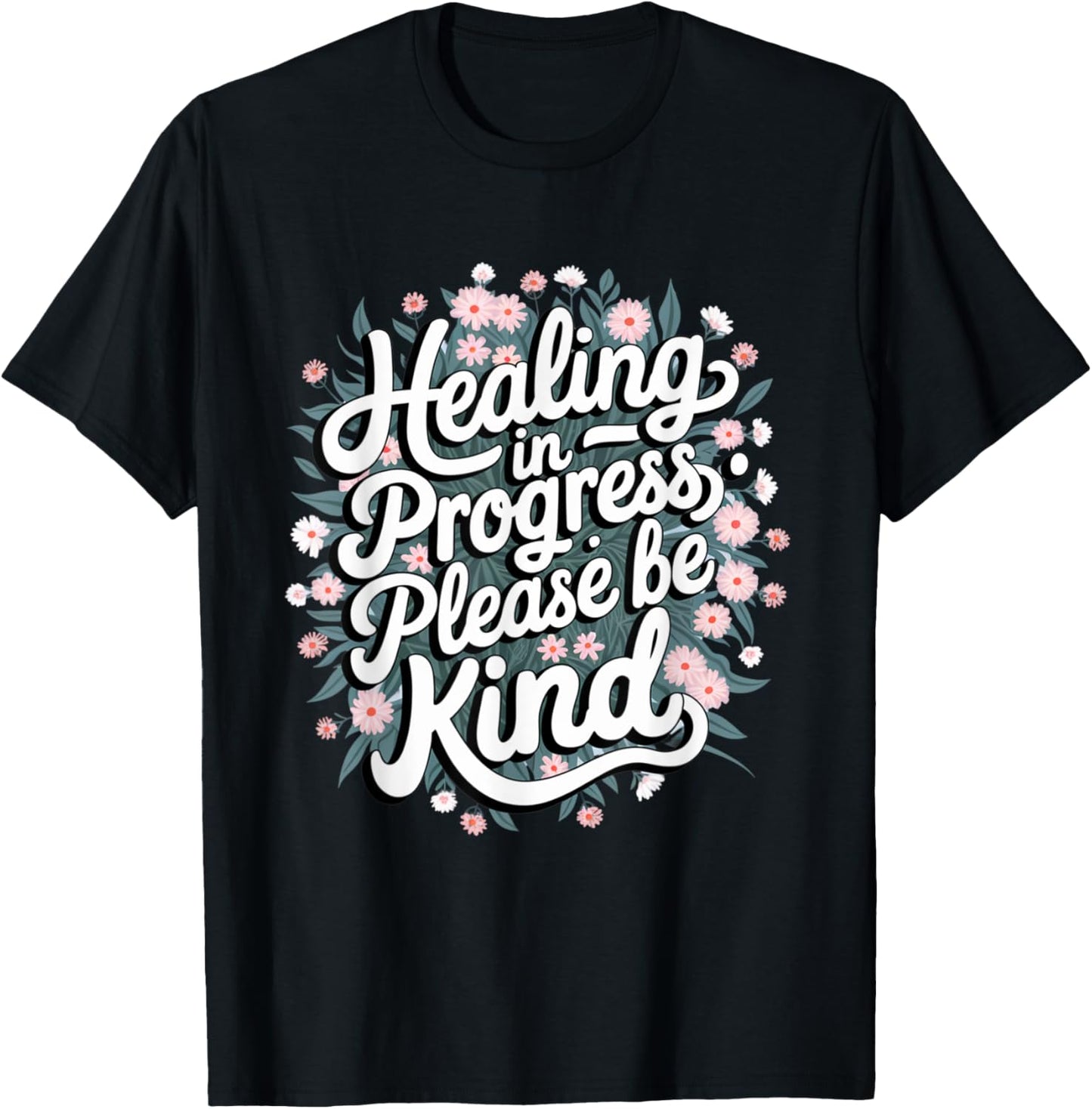 Healing In Progress Please Be Kind Floral Positive