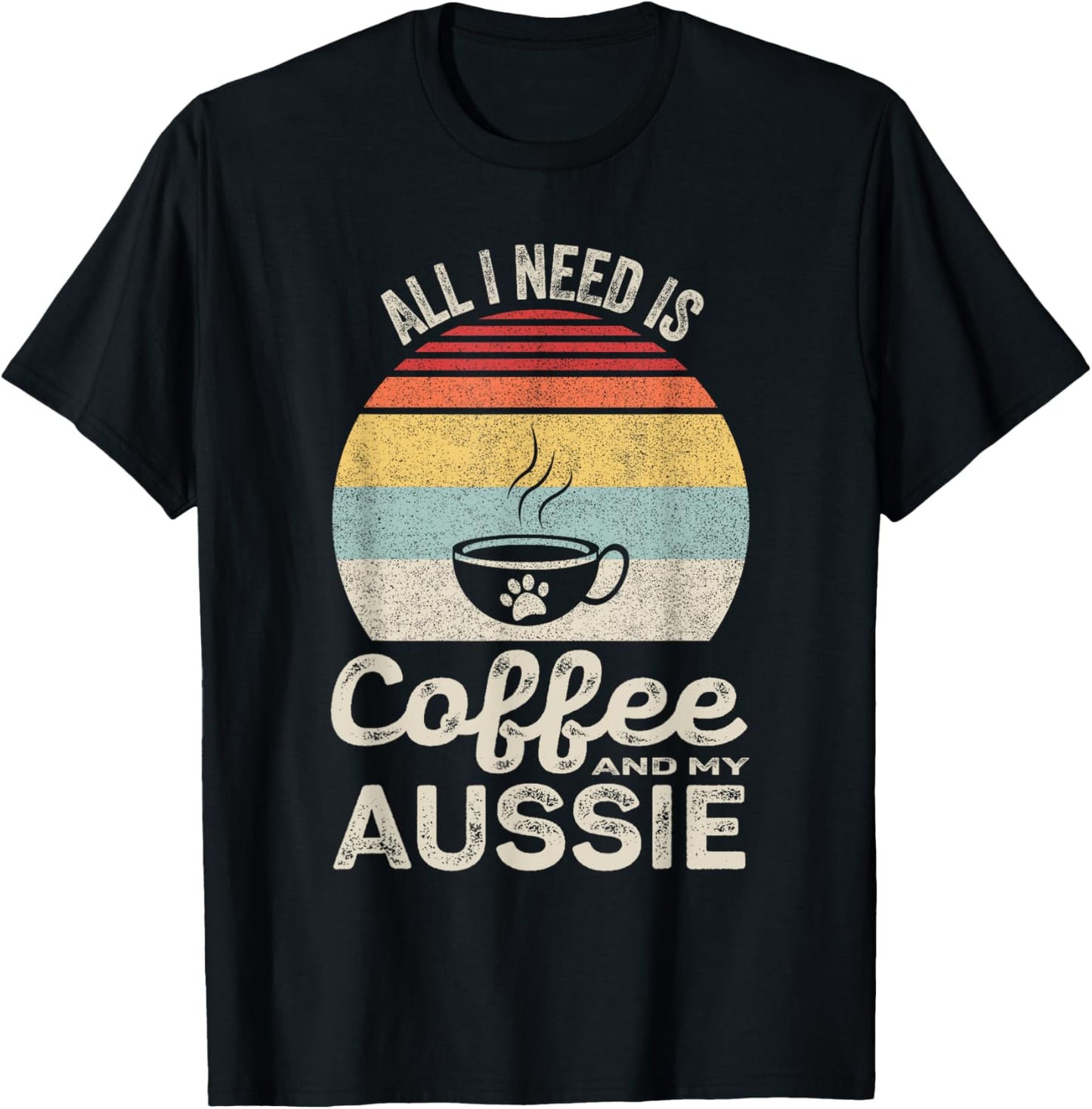 Retro All I Need Is Coffee And My Aussie Australian Shepherd