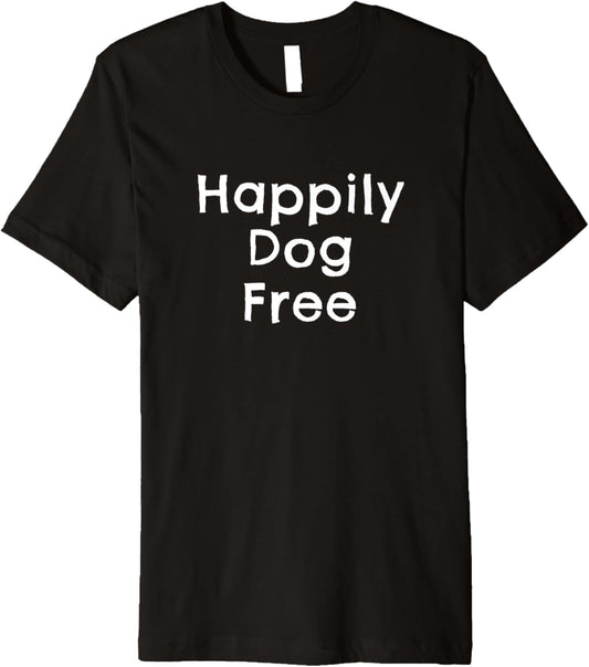 Happily Dog Free Non Dog Owner Anti dog for Dog Haters Premium