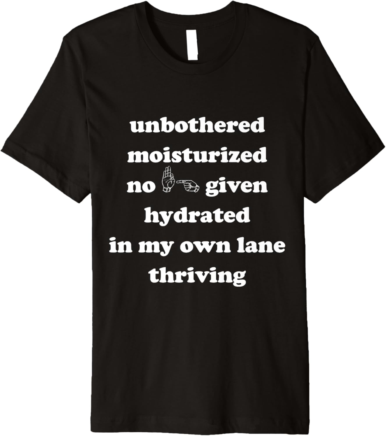unbothered moisturized no effs given hydrated in my own lane Premium
