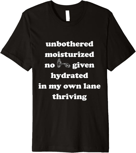 unbothered moisturized no effs given hydrated in my own lane Premium