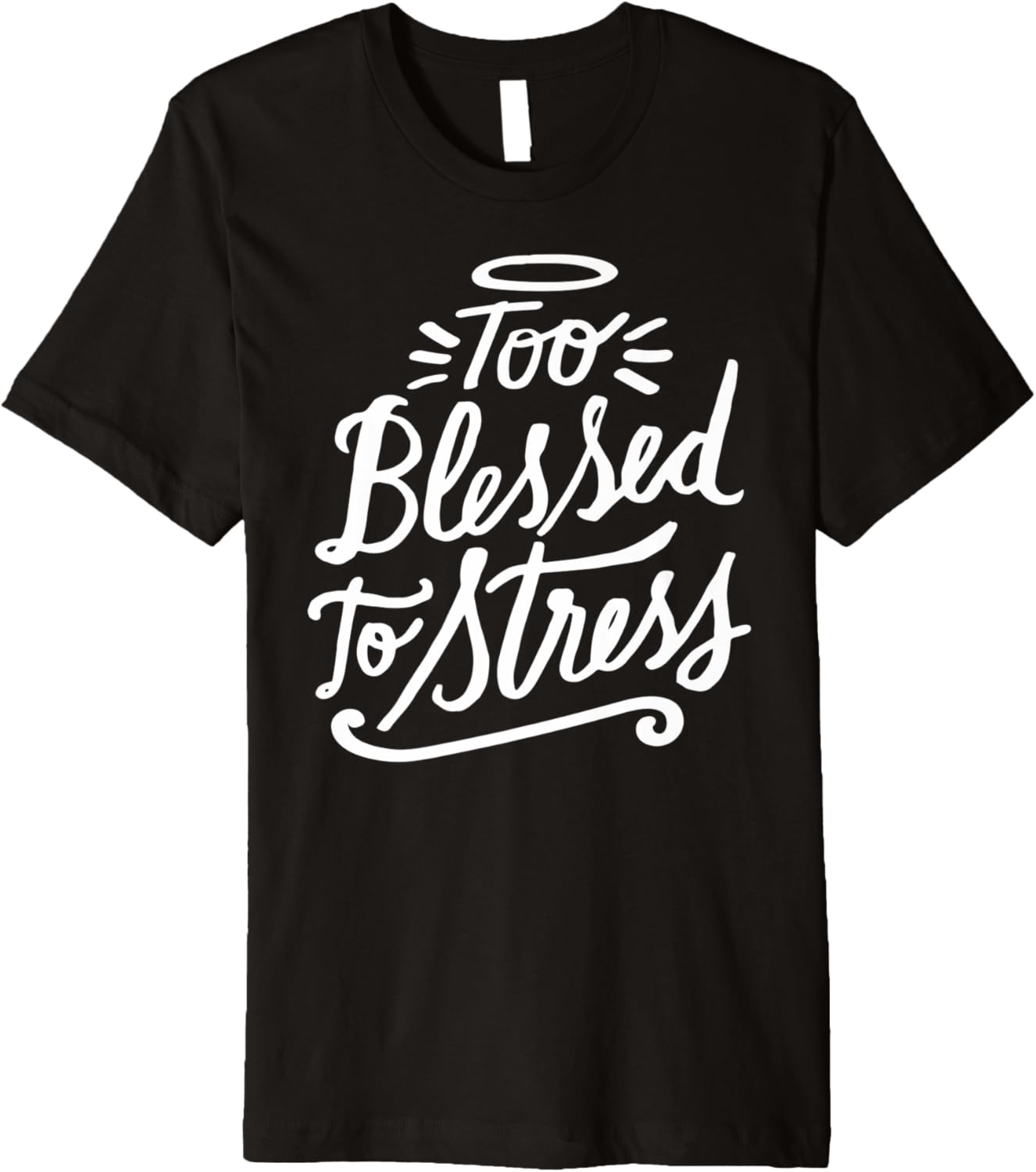 Too Blessed to Stress   Christian Clothing Premium