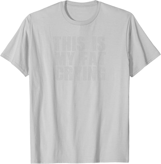 This is my fat crying   funny sarcastic motivational shirt