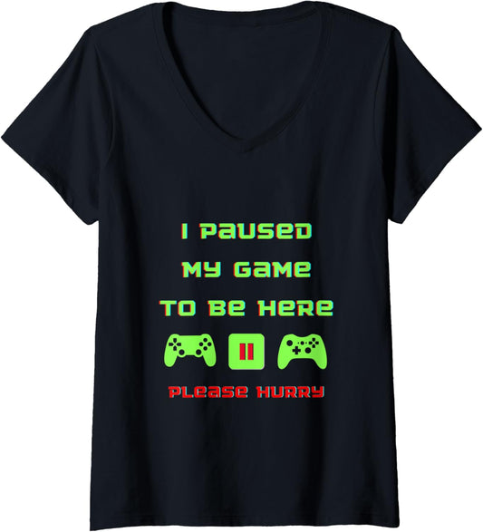 Womens I Paused My Game to Be Here | Funny Video Gamer Humor Joke V Neck