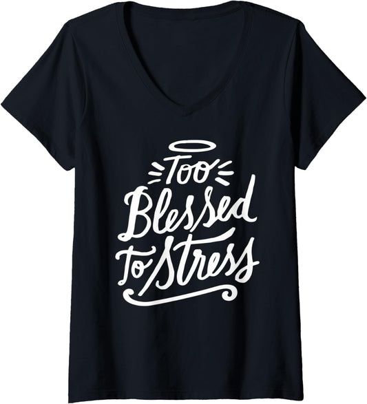 Womens Too Blessed to Stress   Christian Clothing V Neck