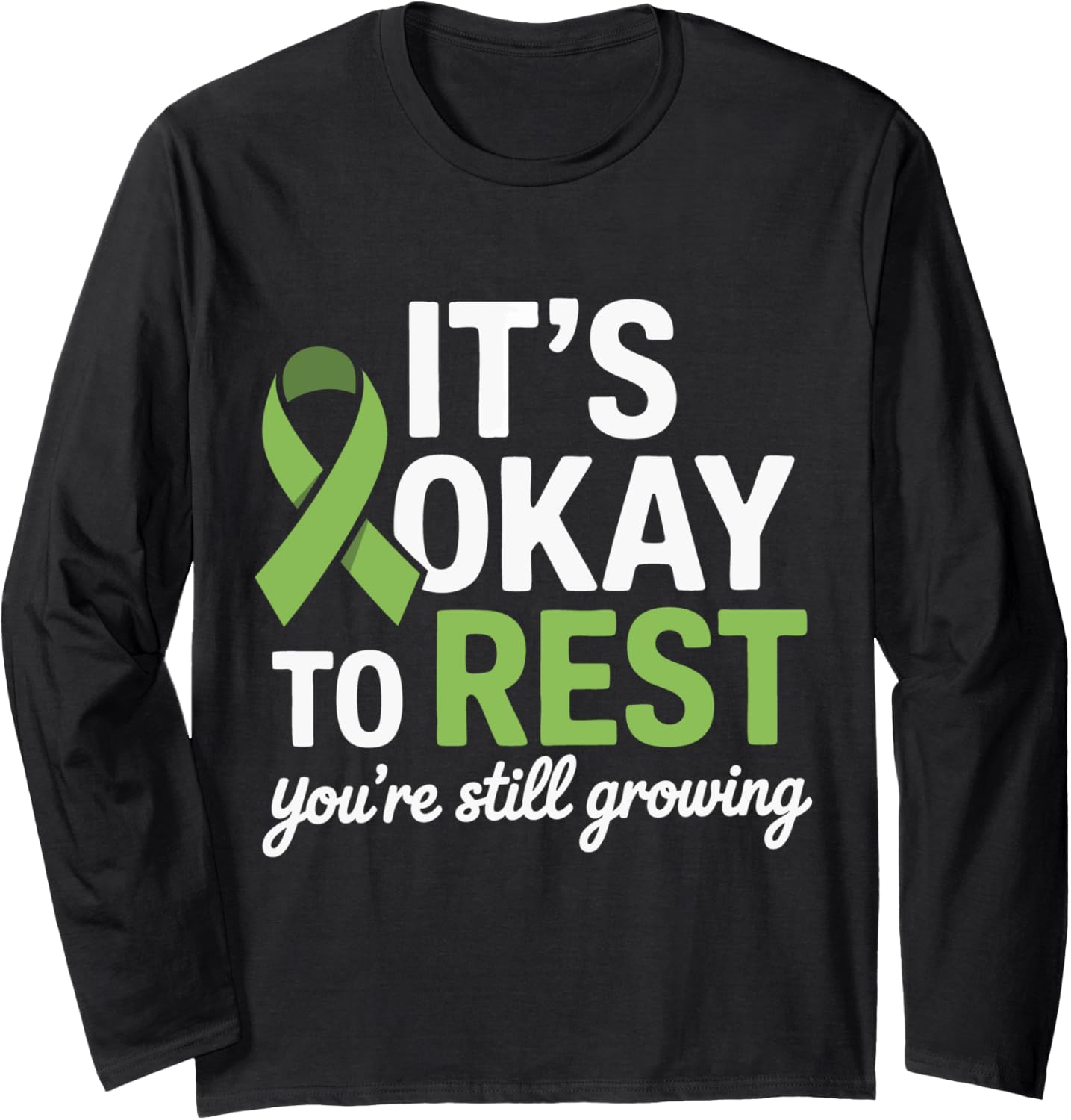 Mental Health It's Okay To Rest You'Re Still Growing Long Sleeve