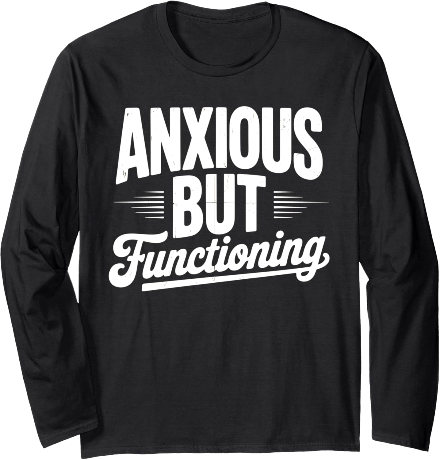 Anxious but functioning bold distressed text Long Sleeve
