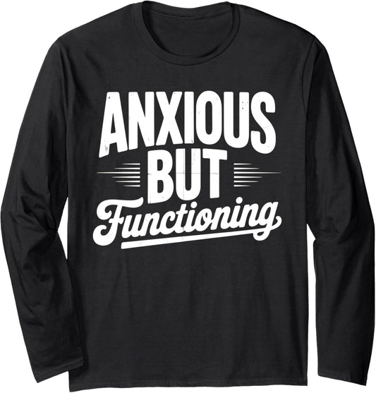 Anxious but functioning bold distressed text Long Sleeve