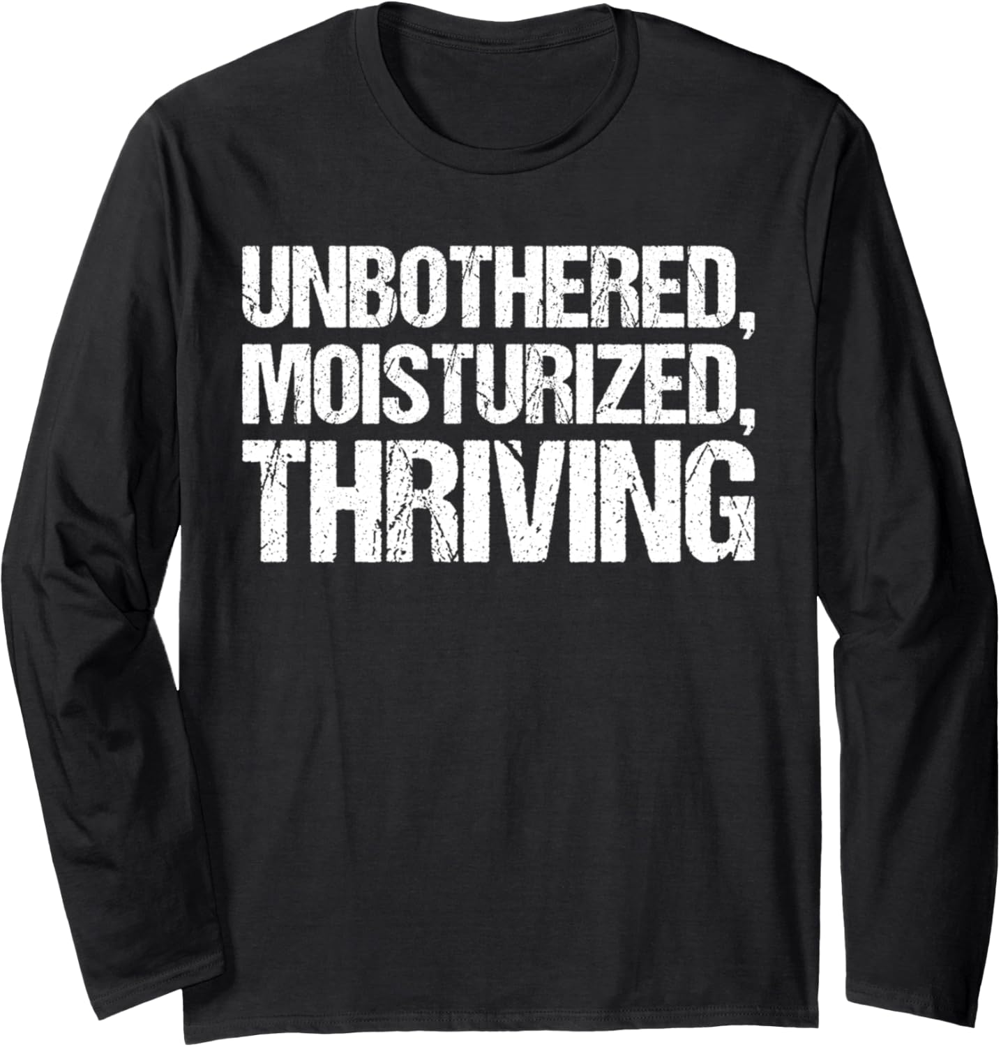 Unbothered Moisturised Thriving Shirt Funny Gen Z Long Sleeve