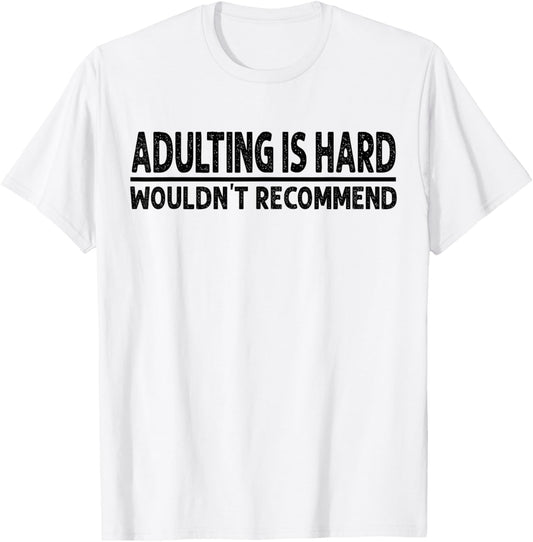 Adulting Is Hard Wouldn't Recommend