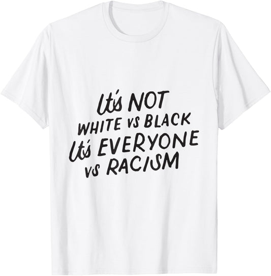 It's Not White vs Black It's EVERYONE vs Racism Anti Racist