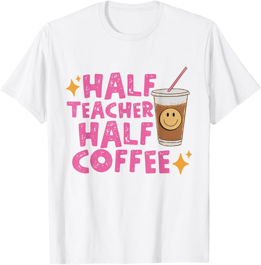 Half Teacher Half Coffee Teacher Shirt Coffee Teach Repeat T Shirt for Men Women Girls Kids