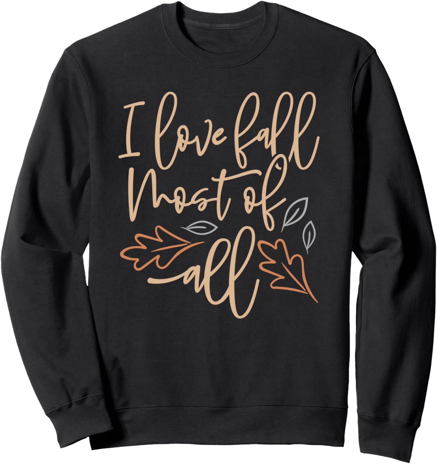 I Love Fall Most All   Cute Fall Sweatshirt