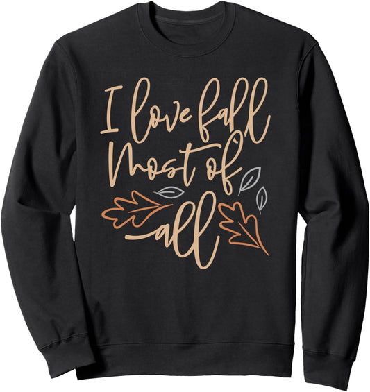 I Love Fall Most All   Cute Fall Sweatshirt