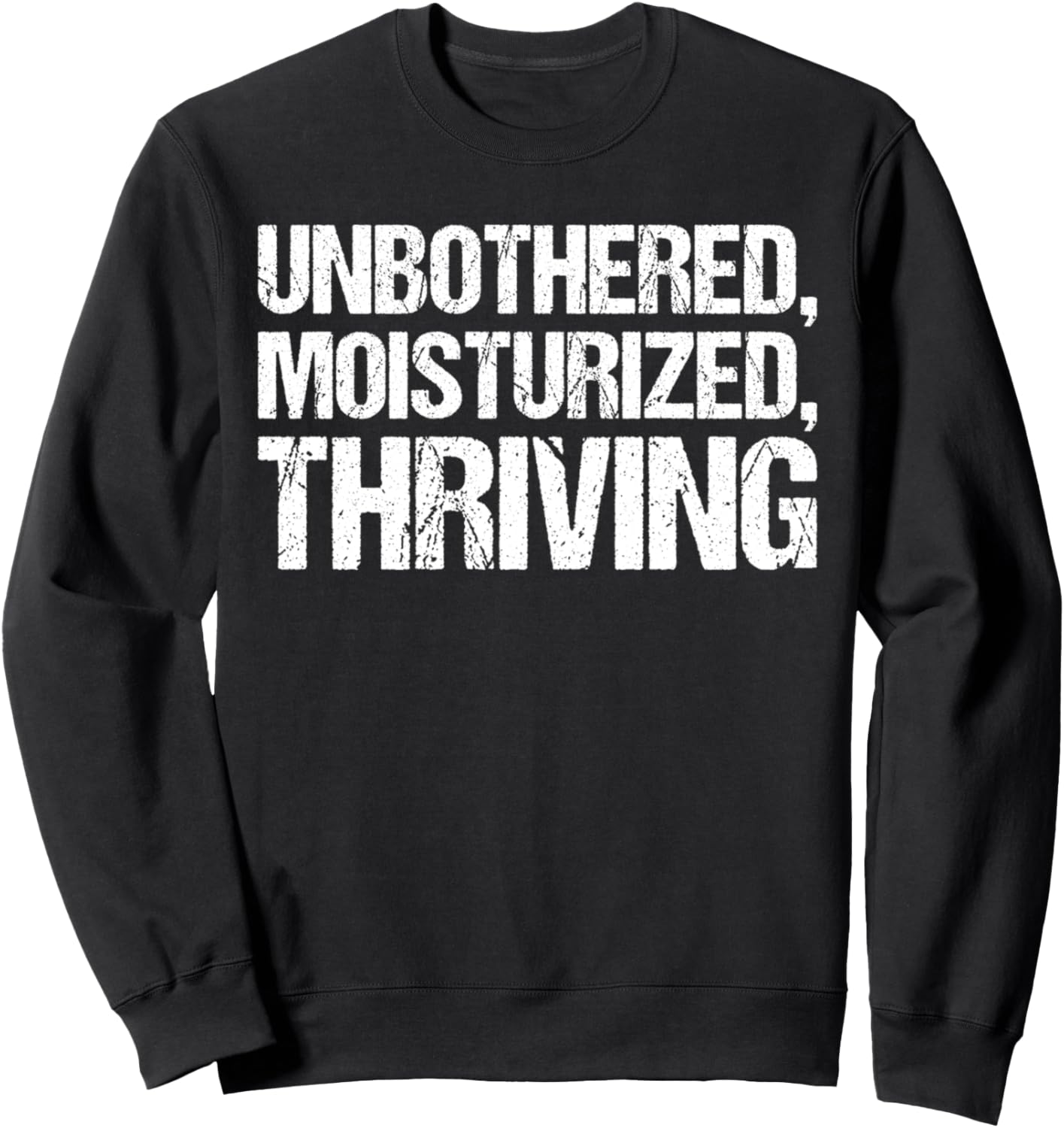 Unbothered Moisturised Thriving Shirt Funny Gen Z Sweatshirt