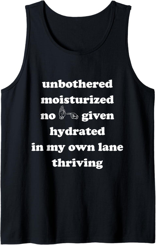unbothered moisturized no effs given hydrated in my own lane Tank Top
