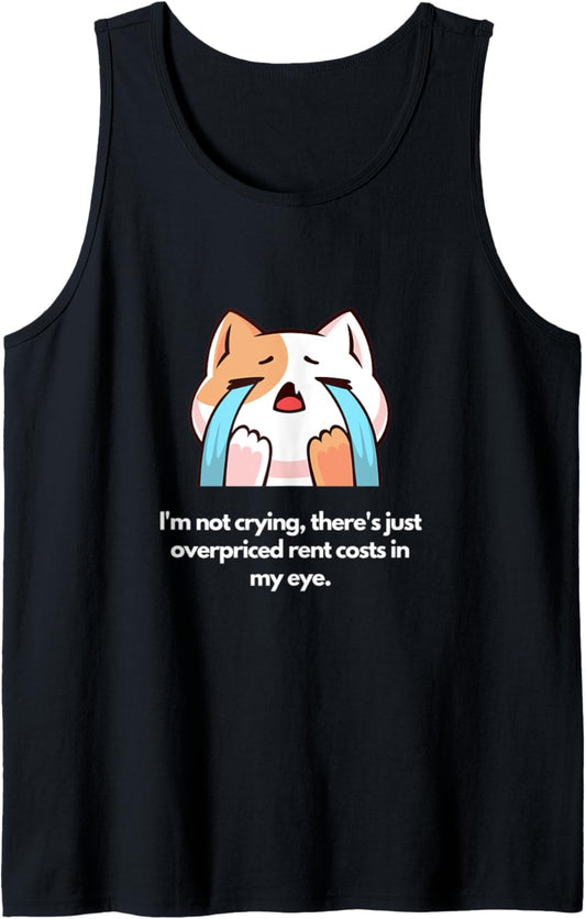 Not crying, just overpriced rent costs in my eye Tank Top