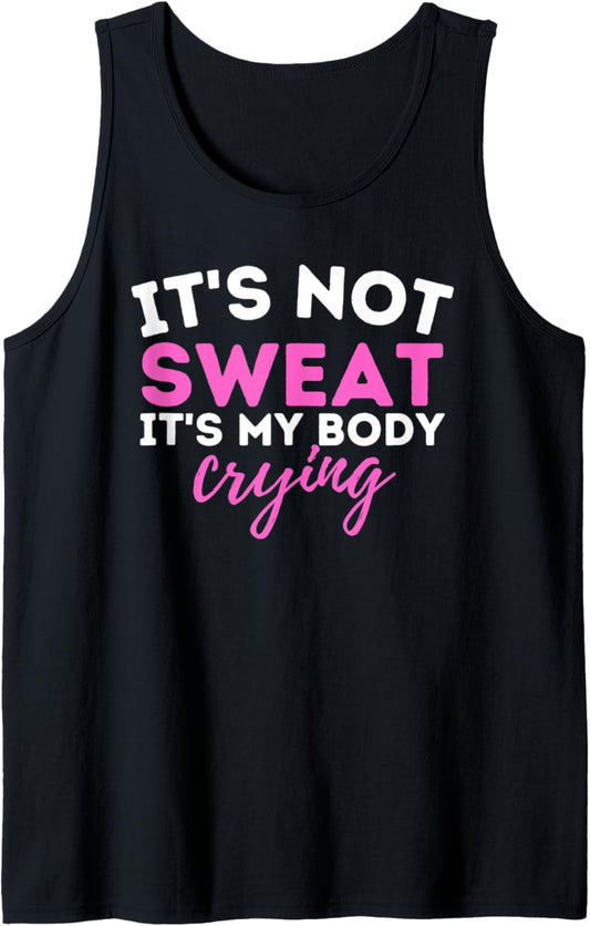 It's Not Sweat It's My Body Crying   Funny Workout Gym Tank Top