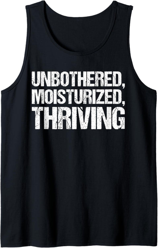 Unbothered Moisturised Thriving Shirt Funny Gen Z Tank Top