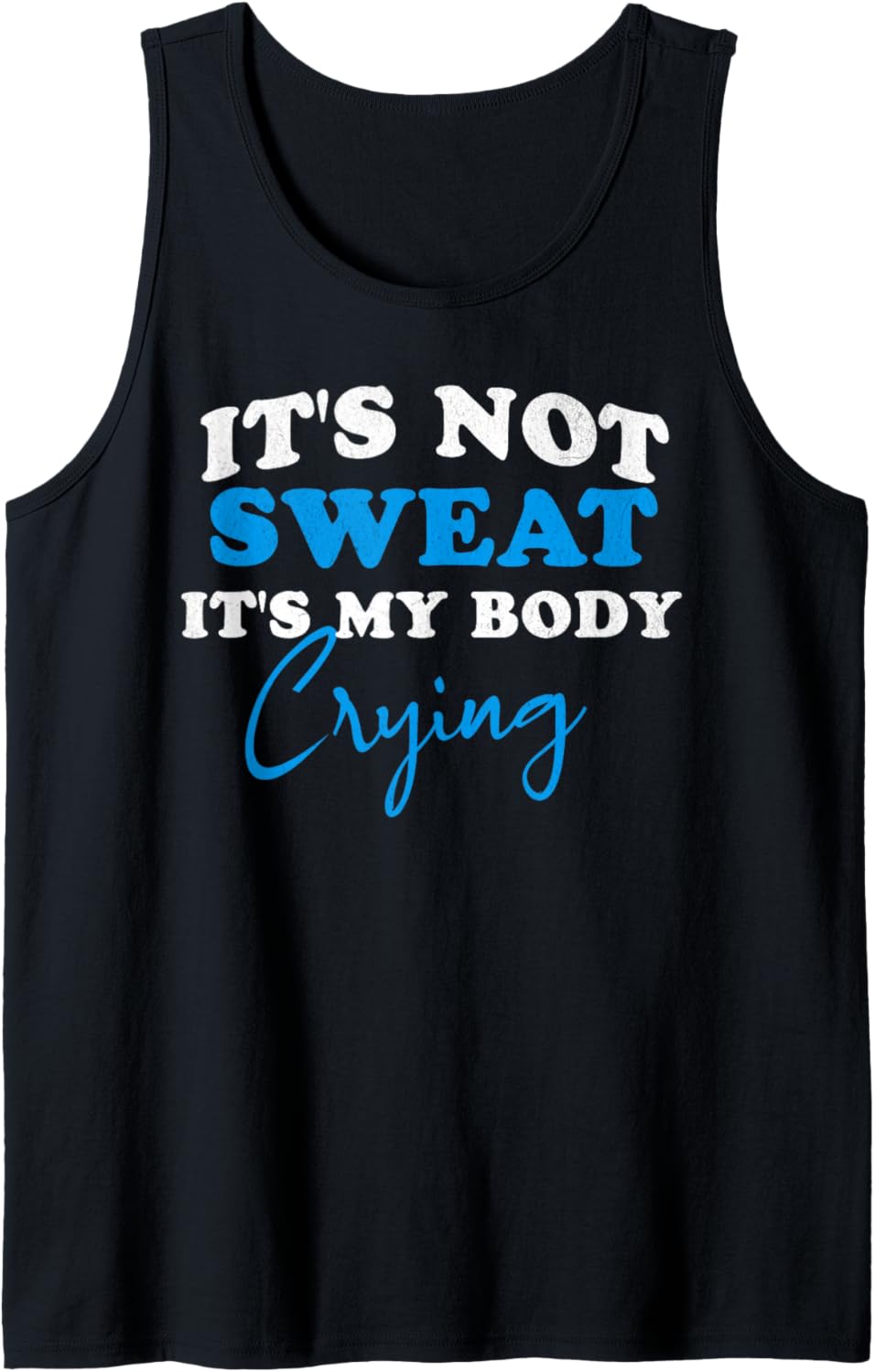 It's Not Sweat It's My Body Crying Funny Gym Tank Top