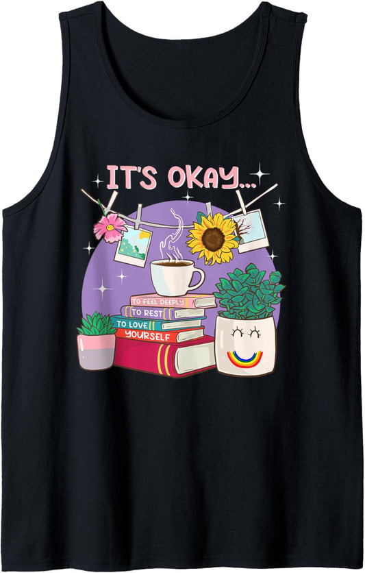 IT's Okay to Feel Deeply To Rest To Love Yourself Motivation Tank Top