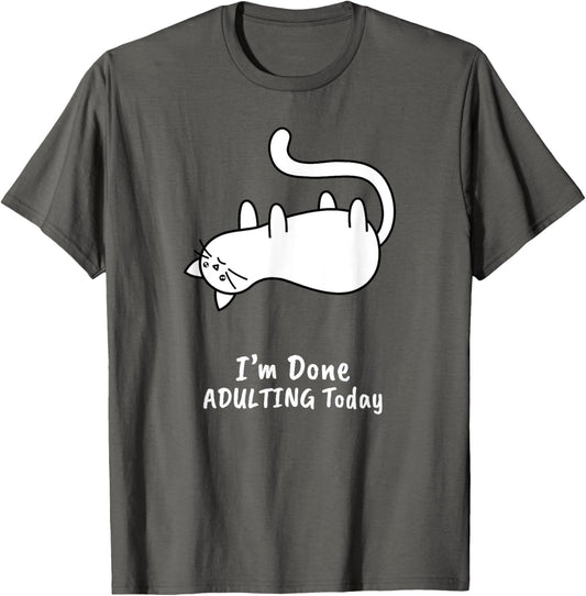 Funny I'm Done Adulting Today T Shirt Adult Humor Cat Gift
