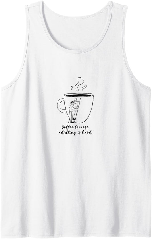 Coffee because adulting is hard "Funny coffee mug" Tank Top