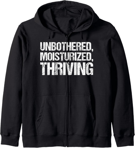 Unbothered Moisturised Thriving Shirt Funny Gen Z Zip Hoodie