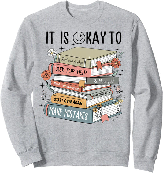 It's Okay To Feel your feeling, ask for help Mental Health Sweatshirt