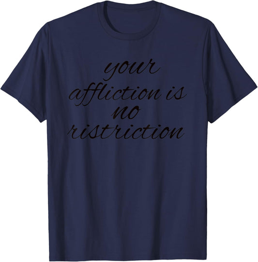 YOUR AFFLICTION IS NO RESTRICTION INSPIRATIONAL