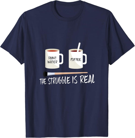 The Struggle Is Real Artist Paint Mug T Shirt