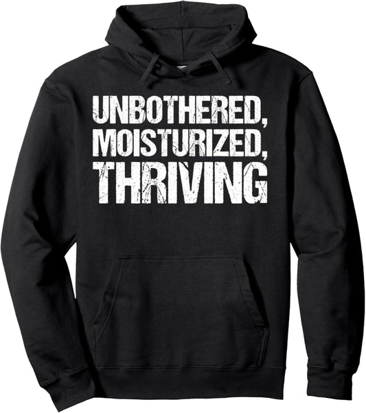 Unbothered Moisturised Thriving Shirt Funny Gen Z Pullover Hoodie