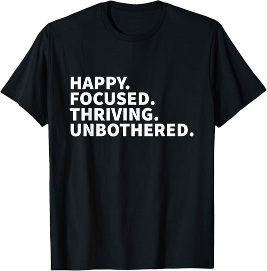 Happy Focused Thriving Unbothered