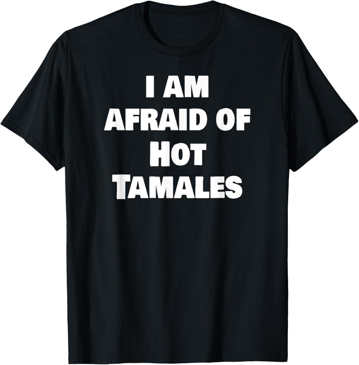Funny Gag Meme I Am Afraid Of Hot Tamales