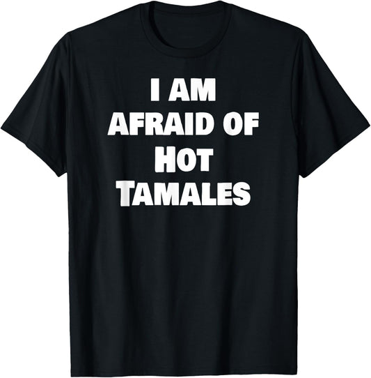 Funny Gag Meme I Am Afraid Of Hot Tamales